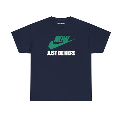 NOW JUST BE HERE Unisex Heavy Cotton Tee