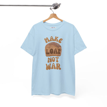 MAKE LOAF NOT WAR Unisex Heavy Cotton Tee