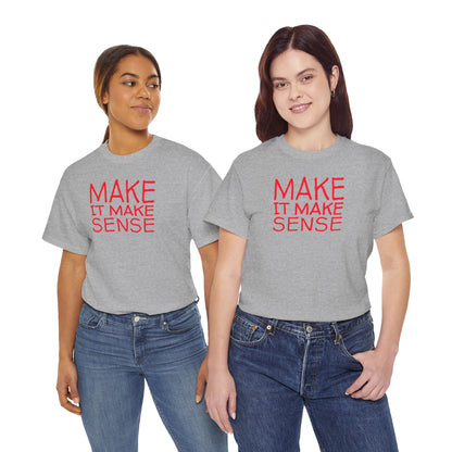 MAKE IT MAKE SENSE Unisex Heavy Cotton Tee