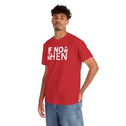 IF NOT NOW THEN WHEN Unisex Heavy Cotton Tee