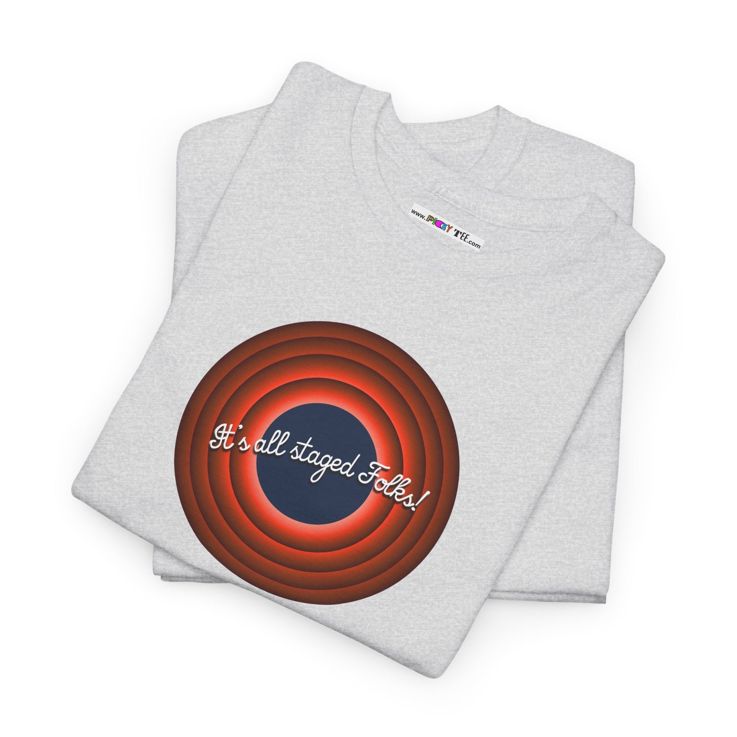 It's all staged Folks! Unisex Heavy Cotton Tee
