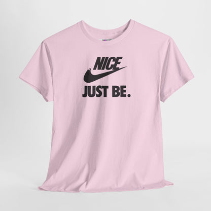 NICE... JUST BE. Unisex Heavy Cotton Tee