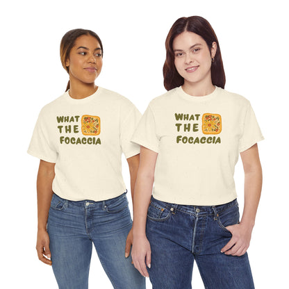 WHAT THE FOCACCIA Unisex Heavy Cotton Tee