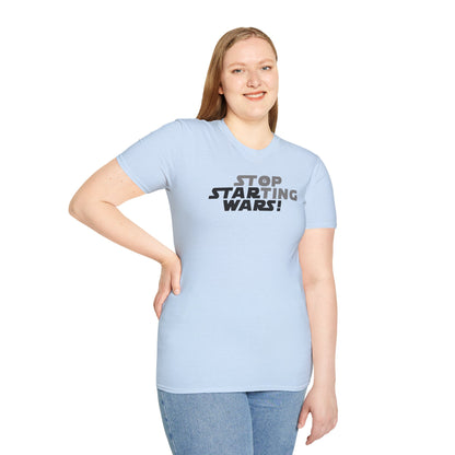 STOP STARTING WARS! Unisex Softstyle 100% Cotton T-Shirt