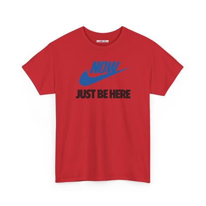 NOW JUST BE HERE Unisex Heavy Cotton Tee