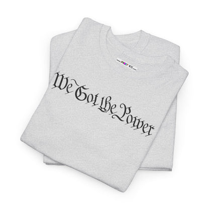WE GOT THE POWER Unisex Heavy Cotton Tee