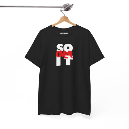 SO OVER IT Unisex Heavy Cotton Tee