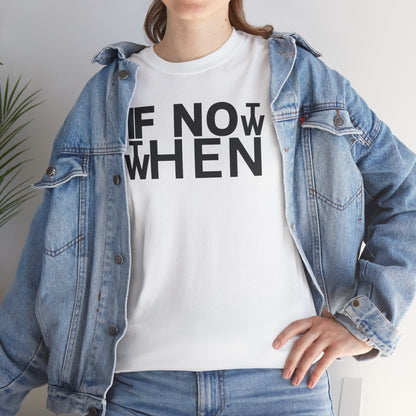 IF NOT NOW THEN WHEN Unisex Heavy Cotton Tee