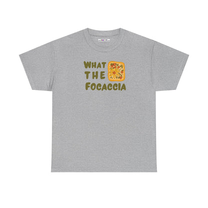 WHAT THE FOCACCIA Unisex Heavy Cotton Tee