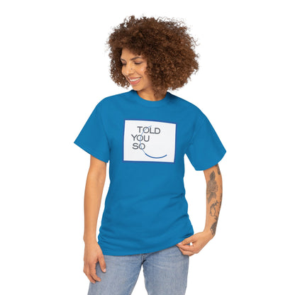 TOLD YOU SO Unisex Heavy Cotton Tee