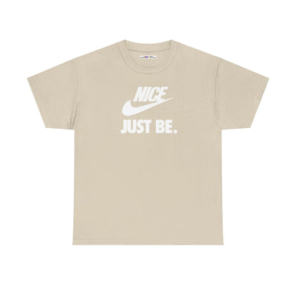 NICE... JUST BE. Unisex Heavy Cotton Tee