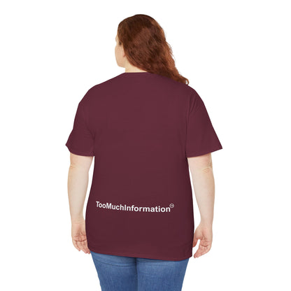 TooMuchInformation TMI Unisex Heavy Cotton Tee