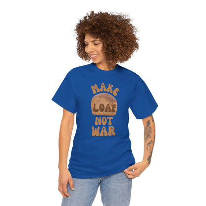 MAKE LOAF NOT WAR Unisex Heavy Cotton Tee