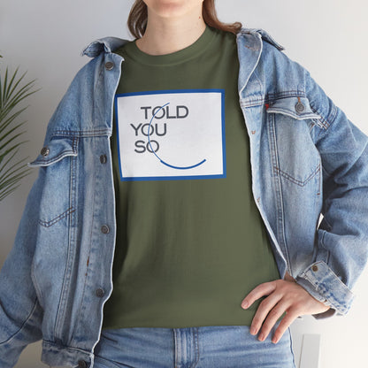 TOLD YOU SO Unisex Heavy Cotton Tee