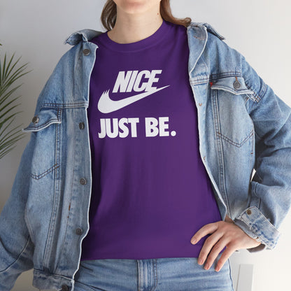 NICE... JUST BE. Unisex Heavy Cotton Tee