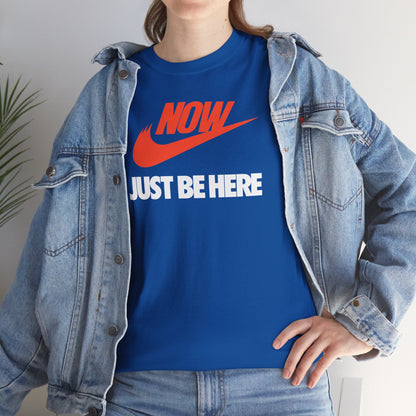 NOW JUST BE HERE Unisex Heavy Cotton Tee