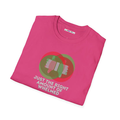 JUST THE RIGHT AMOUNT OF WHELMED Unisex Softstyle 100% Cotton T-Shirt