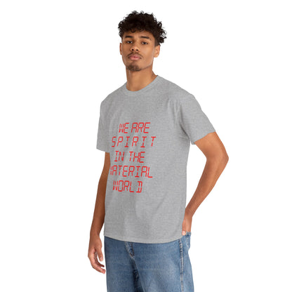 WE ARE SPIRIT IN THE MATERIAL WORLD Unisex Softstyle 100% Cotton T-Shirt