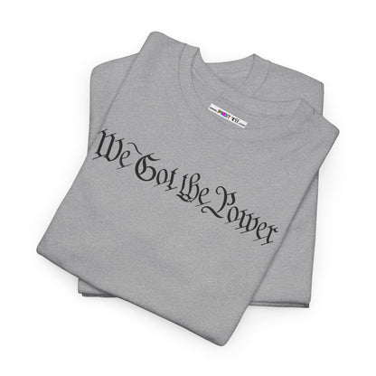 WE GOT THE POWER Unisex Heavy Cotton Tee