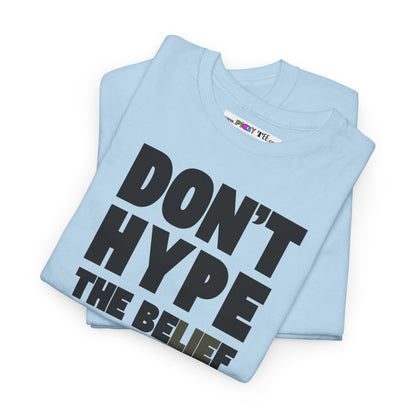 DON'T HYPE THE BELIEF Unisex Heavy Cotton Tee