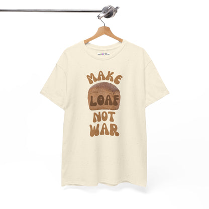 MAKE LOAF NOT WAR Unisex Heavy Cotton Tee