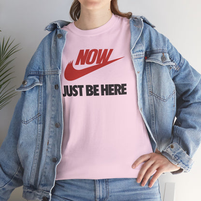 NOW JUST BE HERE Unisex Heavy Cotton Tee