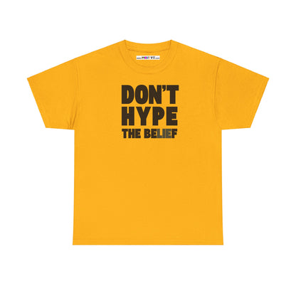 DON'T HYPE THE BELIEF Unisex Heavy Cotton Tee