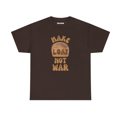 MAKE LOAF NOT WAR Unisex Heavy Cotton Tee