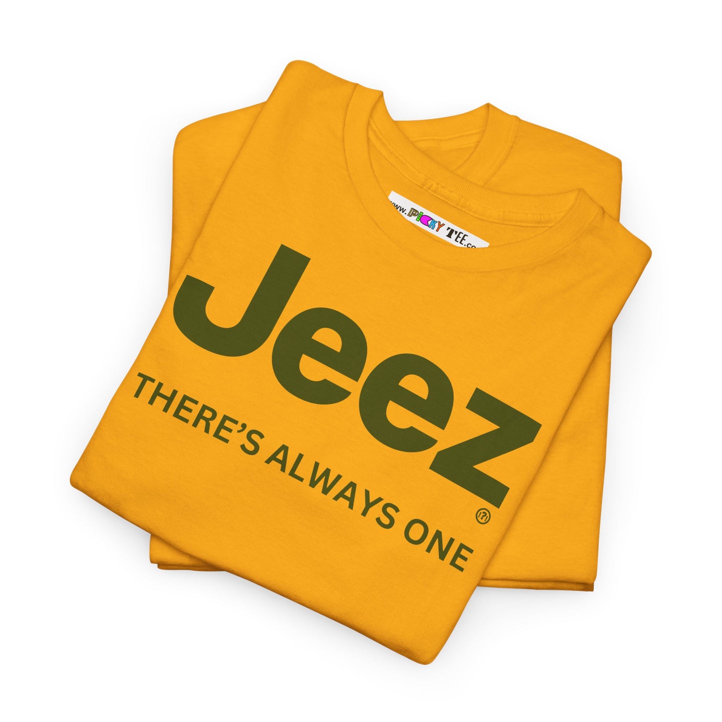Jeez THERE'S ALWAYS ONE Unisex Heavy Cotton Tee
