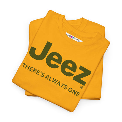Jeez THERE'S ALWAYS ONE Unisex Heavy Cotton Tee