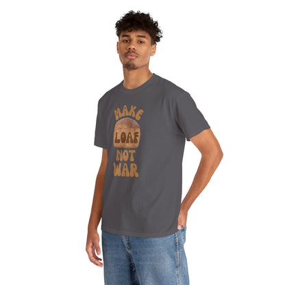 MAKE LOAF NOT WAR Unisex Heavy Cotton Tee