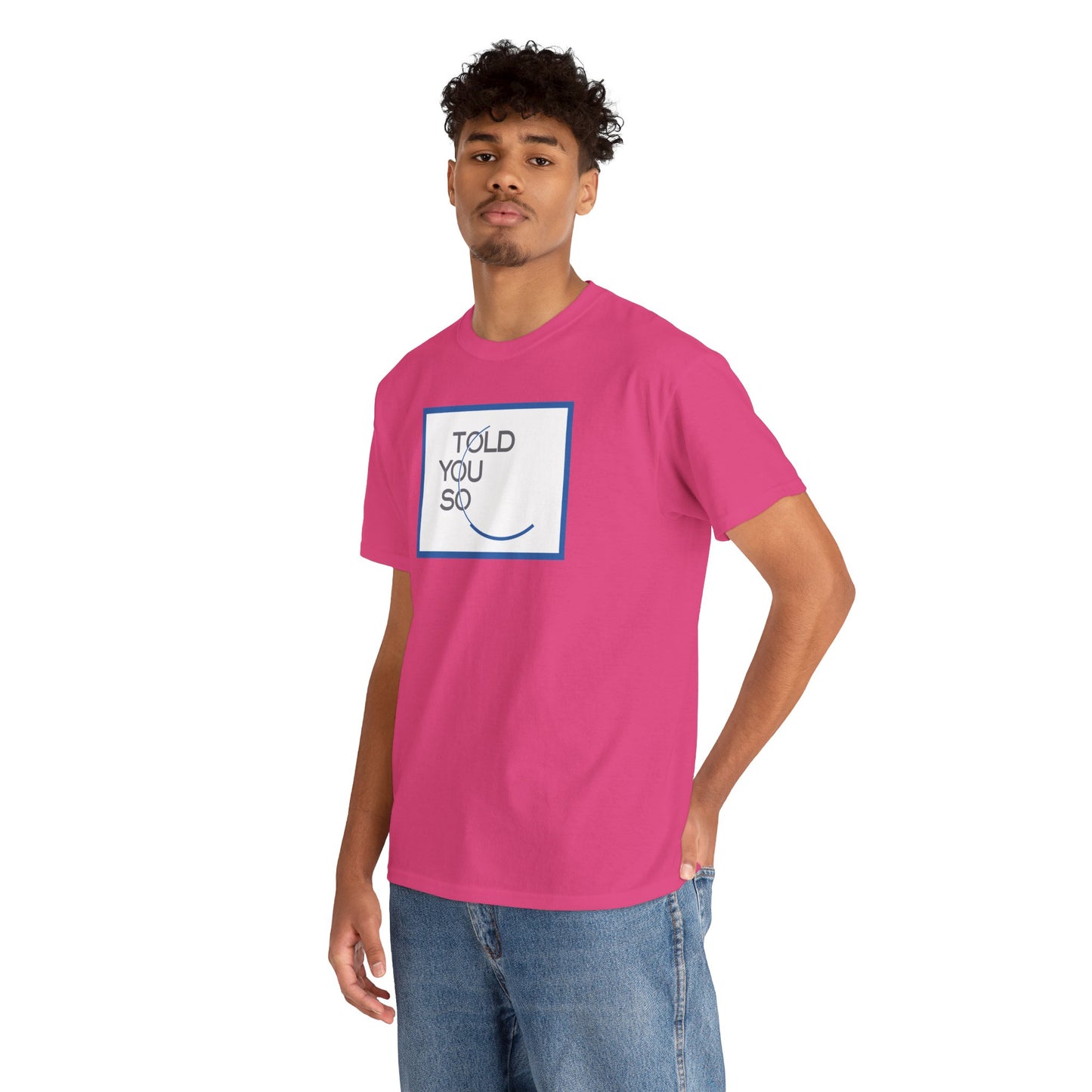 TOLD YOU SO Unisex Heavy Cotton Tee