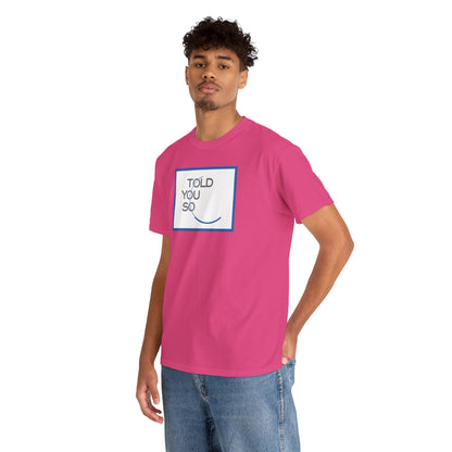 TOLD YOU SO Unisex Heavy Cotton Tee