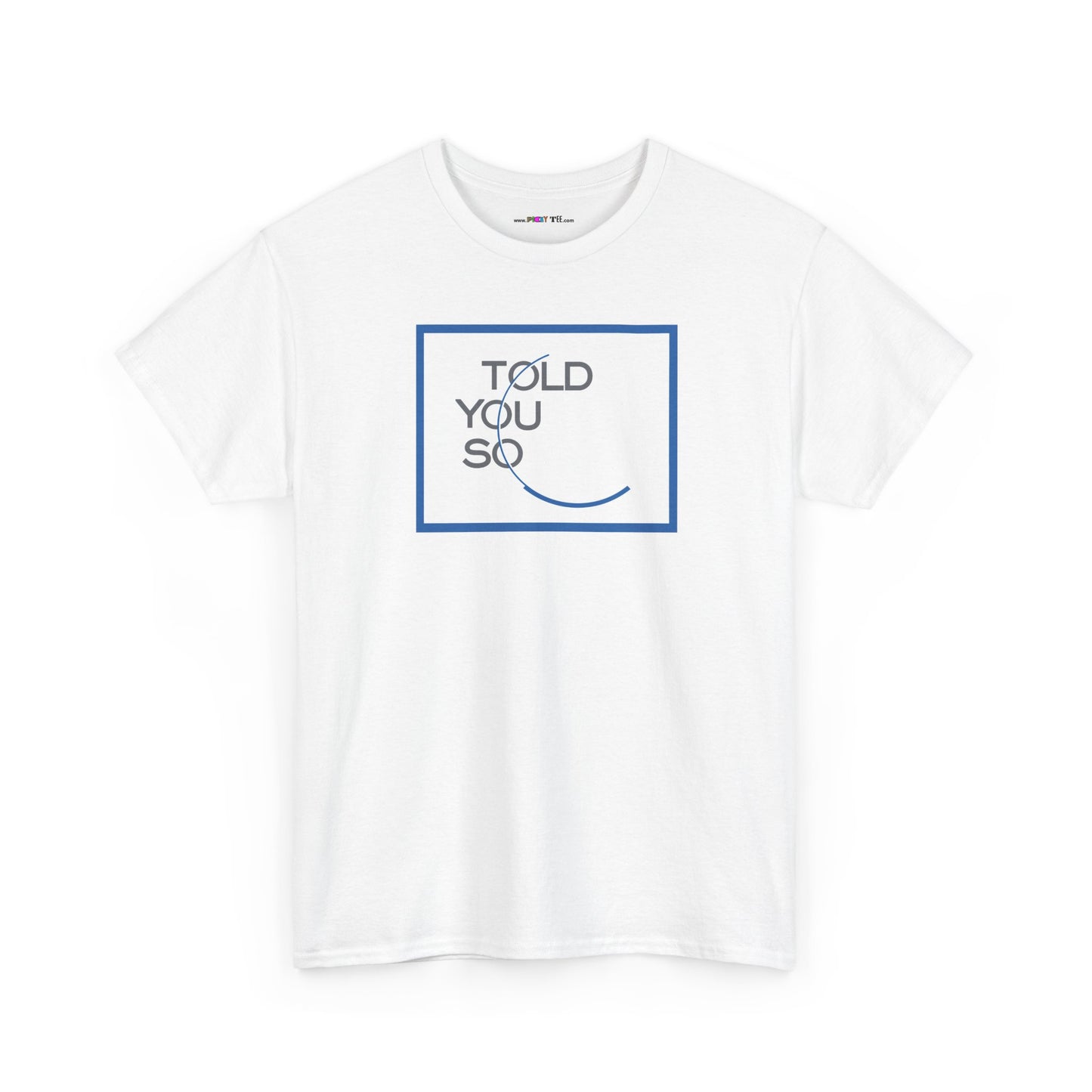 TOLD YOU SO Unisex Heavy Cotton Tee