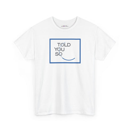 TOLD YOU SO Unisex Heavy Cotton Tee