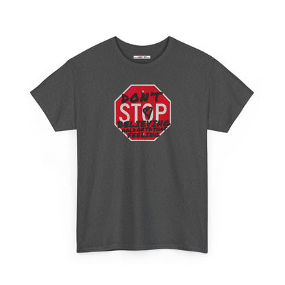 don't STOP believing  hold on to that feeling Unisex Heavy Cotton Tee