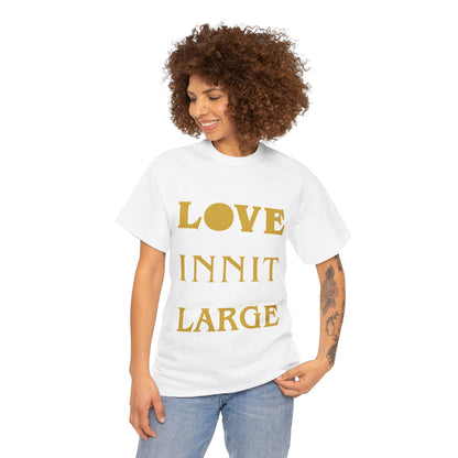 LOVE INNIT LARGE Unisex Heavy Cotton Tee