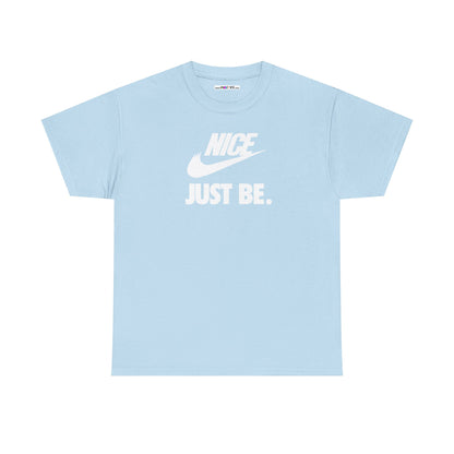 NICE... JUST BE. Unisex Heavy Cotton Tee