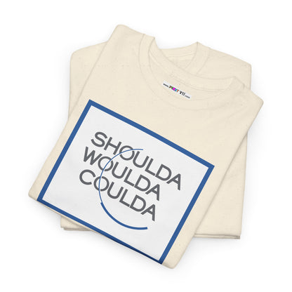 SHOULDA WOULDA COULDA Unisex Heavy Cotton Tee