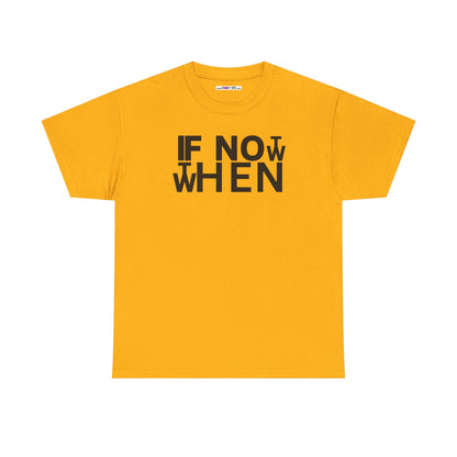IF NOT NOW THEN WHEN Unisex Heavy Cotton Tee
