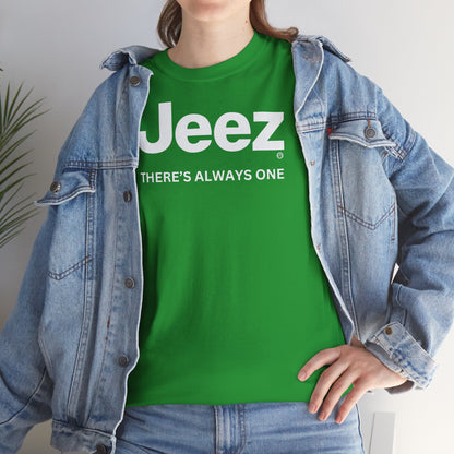 Jeez THERE'S ALWAYS ONE Unisex Heavy Cotton Tee