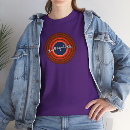 It's all staged Folks! Unisex Heavy Cotton Tee