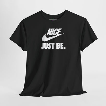 NICE... JUST BE. Unisex Heavy Cotton Tee
