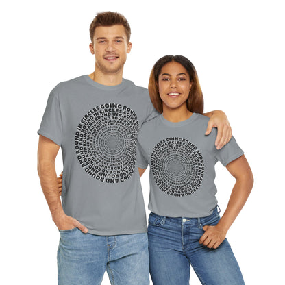 GOING ROUND AND ROUND AND ROUND IN CIRCLES Unisex Heavy Cotton Tee
