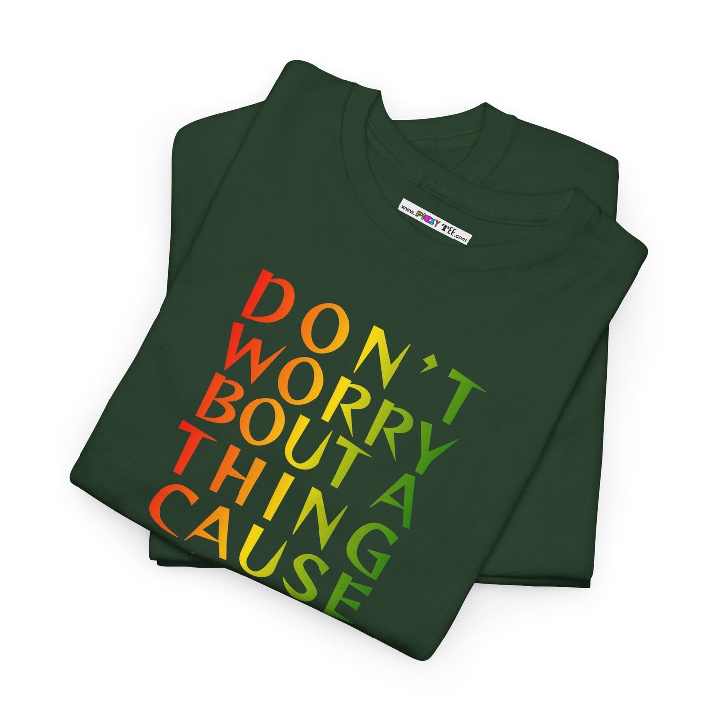 DON'T WORRY BOUT A THING CAUSE Unisex Heavy Cotton Tee