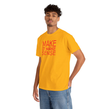 MAKE IT MAKE SENSE Unisex Heavy Cotton Tee