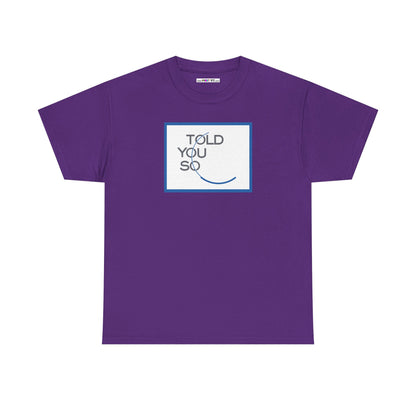 TOLD YOU SO Unisex Heavy Cotton Tee