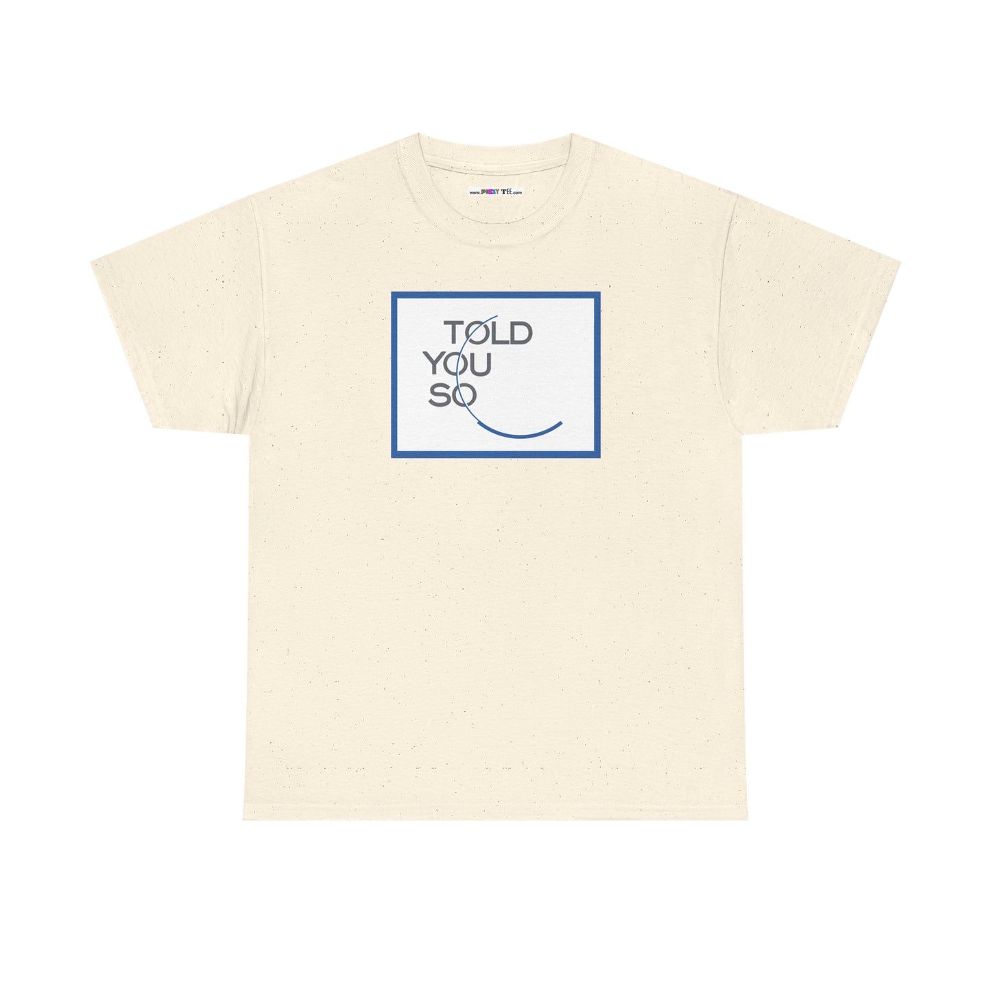 TOLD YOU SO Unisex Heavy Cotton Tee