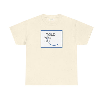 TOLD YOU SO Unisex Heavy Cotton Tee