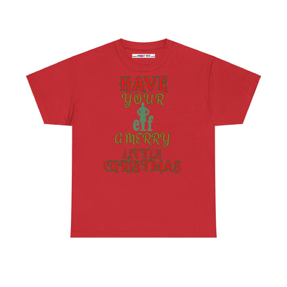 HAVE YOUR ELF A MERRY LITTLE CHRISTMAS Unisex Heavy Cotton Tee